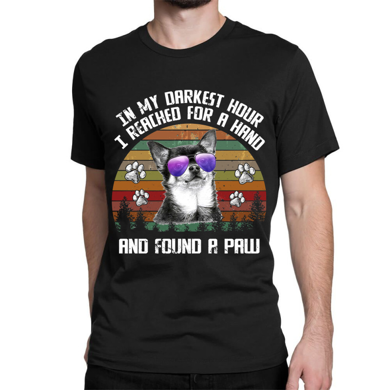 Chihuahua Dog I Reach For A Hand And Found A Paw Chihuahua Paw Chihuah Classic T-shirt | Artistshot