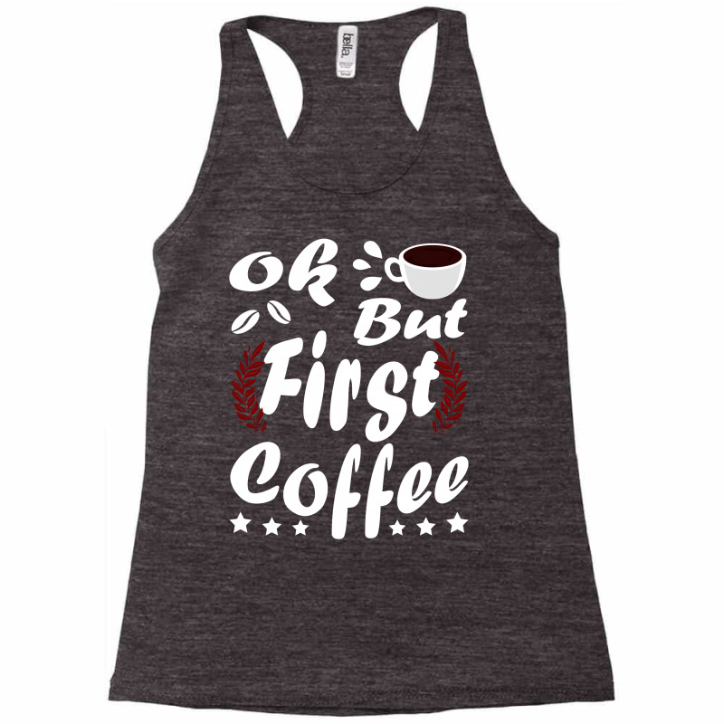 Coffee Ok Racerback Tank by vnteees | Artistshot