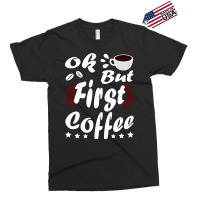 Coffee Ok Exclusive T-shirt | Artistshot