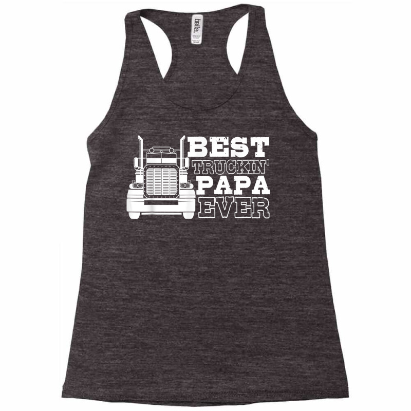 Truck Driver Dad Funny Gift   Best Truckin' Papa Ever T Shirt Racerback Tank by tandonwelters | Artistshot