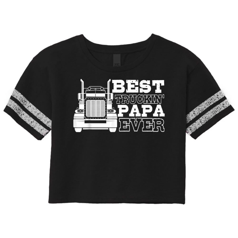 Truck Driver Dad Funny Gift   Best Truckin' Papa Ever T Shirt Scorecard Crop Tee by tandonwelters | Artistshot