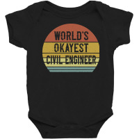 Civil Engineers T  Shirt World's Okayest Civil Engineer T  Shirt Baby Bodysuit | Artistshot