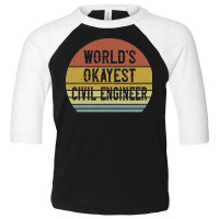 Civil Engineers T  Shirt World's Okayest Civil Engineer T  Shirt Toddler 3/4 Sleeve Tee | Artistshot