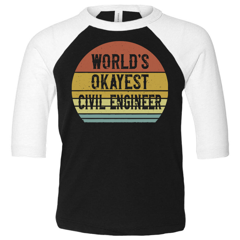 Civil Engineers T  Shirt World's Okayest Civil Engineer T  Shirt Toddler 3/4 Sleeve Tee by actsetting | Artistshot