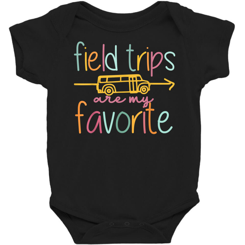 Field Trips Are My Favorite Teacher School Field Trip T Shirt Baby Bodysuit | Artistshot