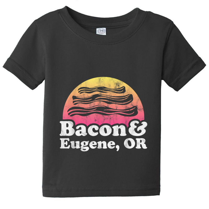 Bacon And Eugene, Or Or Oregon Baby Tee by saterseim | Artistshot