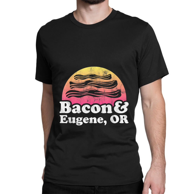 Bacon And Eugene, Or Or Oregon Classic T-shirt by saterseim | Artistshot