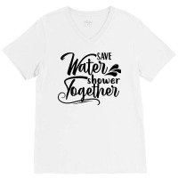 Save Water Shower Together V-neck Tee | Artistshot