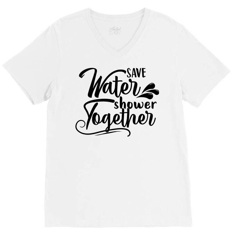 Save Water Shower Together V-Neck Tee by Nitastudioz | Artistshot