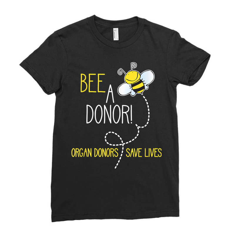 Bee A Donor! An Organ Donation And Donor Awareness T Shirt Ladies Fitted T-Shirt by harmanyuan | Artistshot