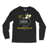 Bee A Donor! An Organ Donation And Donor Awareness T Shirt Long Sleeve Shirts | Artistshot