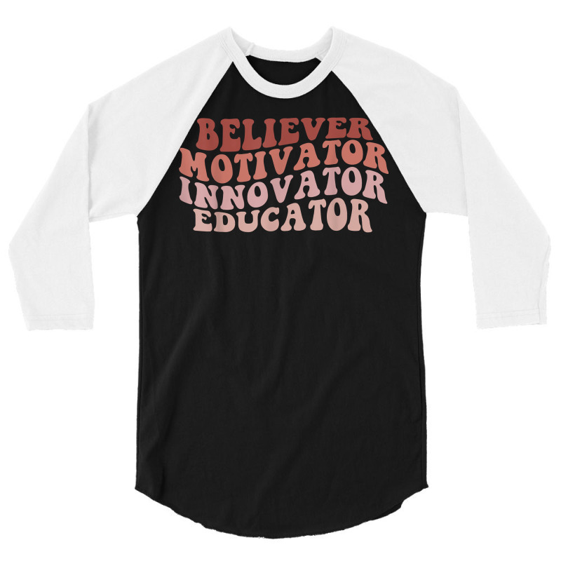 Believer Motivator Innovator Educator Retro Teacher Gifts T Shirt 3/4 Sleeve Shirt by harmanyuan | Artistshot