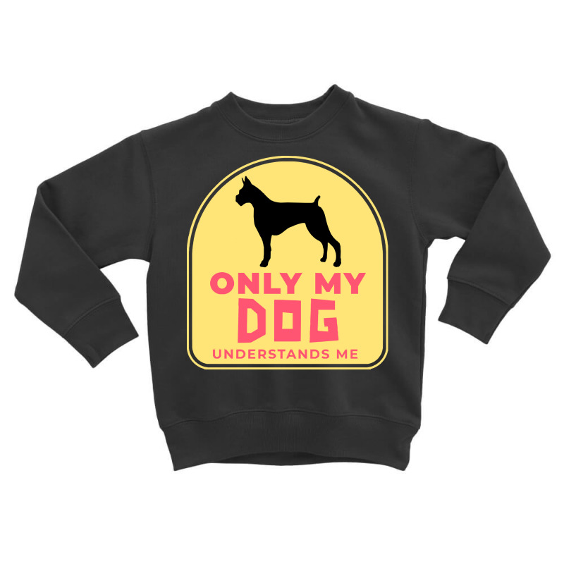 Only My Dog Understands Me T  Shirt Only My Dog Understands Me T  Shir Toddler Sweatshirt by actsetting | Artistshot