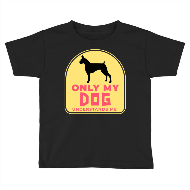 Only My Dog Understands Me T  Shirt Only My Dog Understands Me T  Shir Toddler T-shirt by actsetting | Artistshot