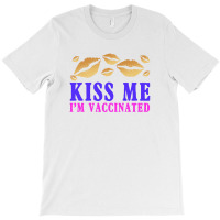 Kiss Me I'm Vaccinated T-shirt | Artistshot