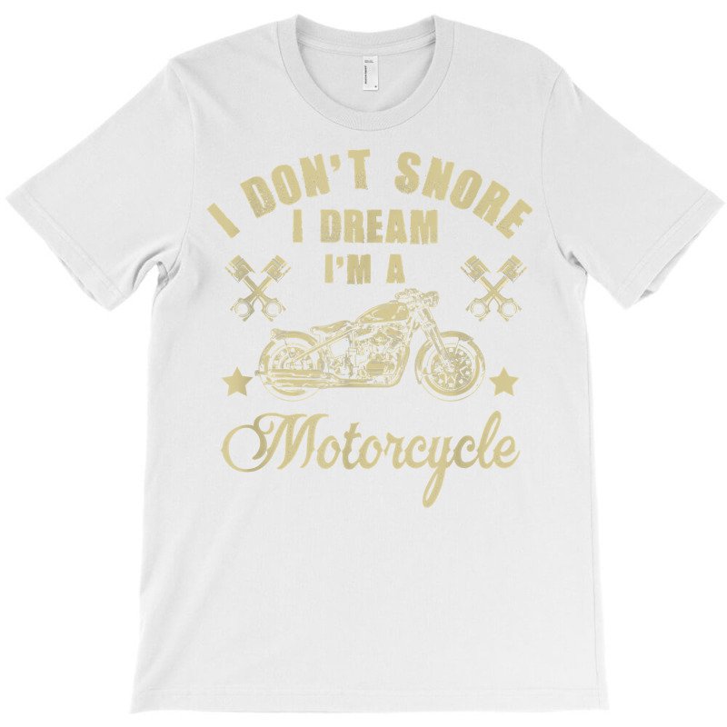 I Don't Snore I Dream I'm A Motorcycle Funny T Shirt T-shirt | Artistshot