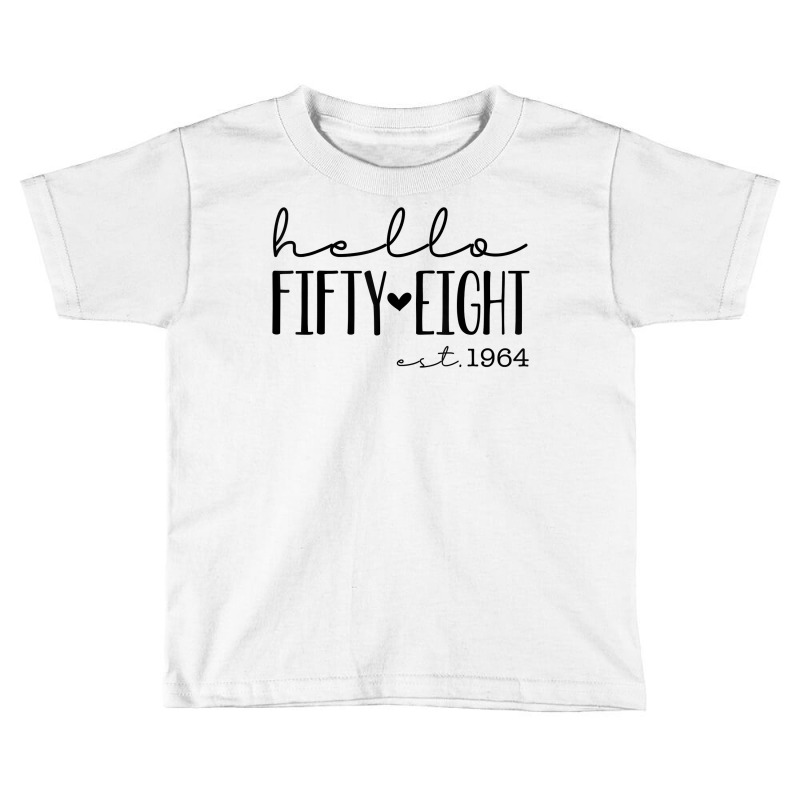 Hello Fifty Eight Est 1964, Born In 1964, 58th Birthday T Shirt Toddler T-shirt by norhannuchols | Artistshot