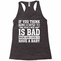 If You Think Being Forced To Wear A Mask Is Bad Imagine Bein T Shirt Racerback Tank | Artistshot