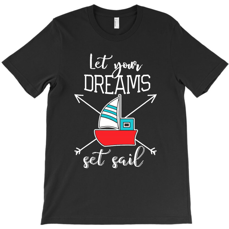 Let Your Dreams T-shirt | Artistshot