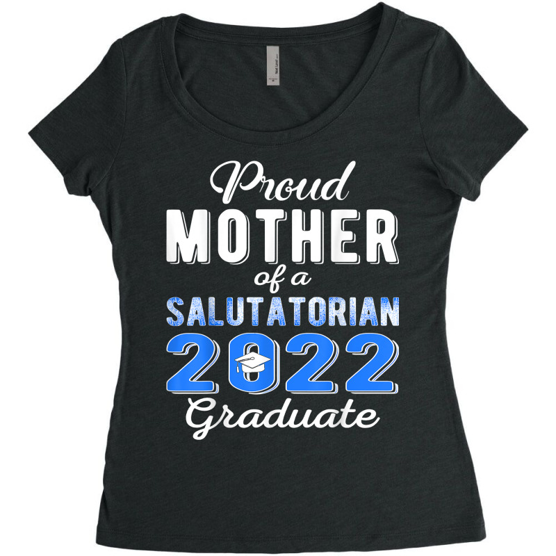 Proud Mother Of 2022 Salutatorian Class 2022 Graduate T Shirt Women's Triblend Scoop T-shirt by tandonwelters | Artistshot