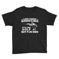 Long Range Shooting It's Like Golf But For Men T Shirt Youth Tee | Artistshot