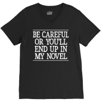 Be Careful   Or You'll End Up In My Novel   Vintage Style   T Shirt V-neck Tee | Artistshot