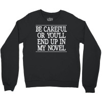 Be Careful   Or You'll End Up In My Novel   Vintage Style   T Shirt Crewneck Sweatshirt | Artistshot