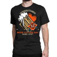 International Beer Day T  Shirt International Beer Lovers Day T  Shirt Classic T-shirt | Artistshot