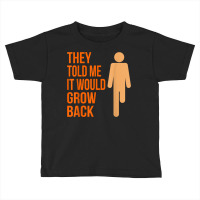 It Would Grow Back Funny Amputee Prosthetic Surgery Graphic T Shirt Toddler T-shirt | Artistshot