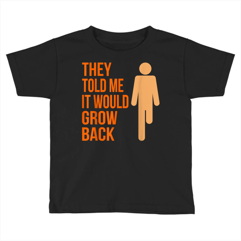 It Would Grow Back Funny Amputee Prosthetic Surgery Graphic T Shirt Toddler T-shirt by damarcusswabb | Artistshot