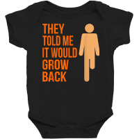 It Would Grow Back Funny Amputee Prosthetic Surgery Graphic T Shirt Baby Bodysuit | Artistshot