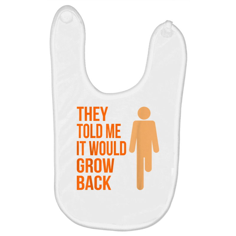 It Would Grow Back Funny Amputee Prosthetic Surgery Graphic T Shirt Baby Bibs by damarcusswabb | Artistshot