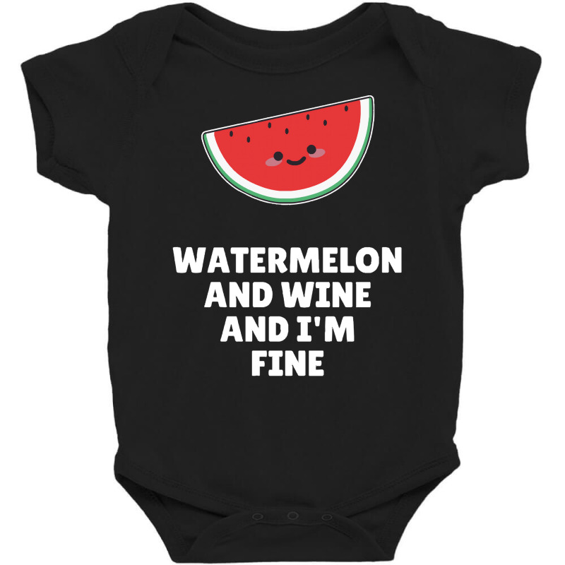 Watermelon T  Shirt Watermelon And Wine And I'm Fine T  Shirt Baby Bodysuit | Artistshot