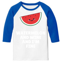 Watermelon T  Shirt Watermelon And Wine And I'm Fine T  Shirt Youth 3/4 Sleeve | Artistshot