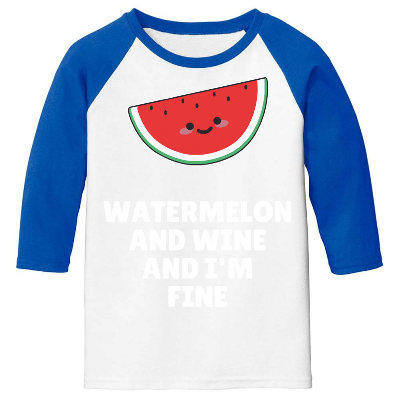 Watermelon T  Shirt Watermelon And Wine And I'm Fine T  Shirt Youth 3/4 Sleeve | Artistshot