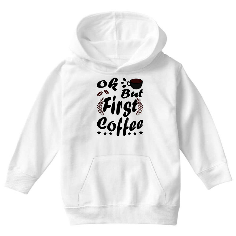 Ok But First Coffee Funny Black Coffee Lover Quote Youth Hoodie by vnteees | Artistshot