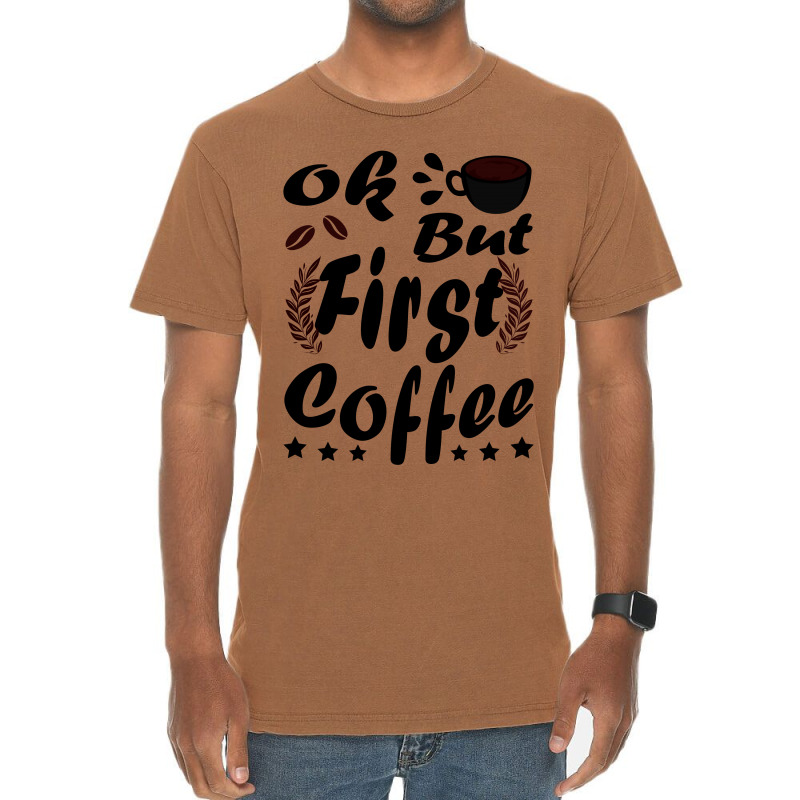 Ok But First Coffee Funny Black Coffee Lover Quote Vintage T-Shirt by vnteees | Artistshot