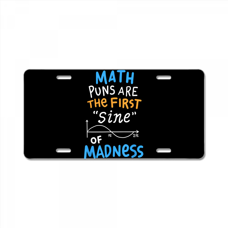 Funny Math T Shirt Math Puns Are The First Sine Of Madness License Plate By Waltervanderwilt1