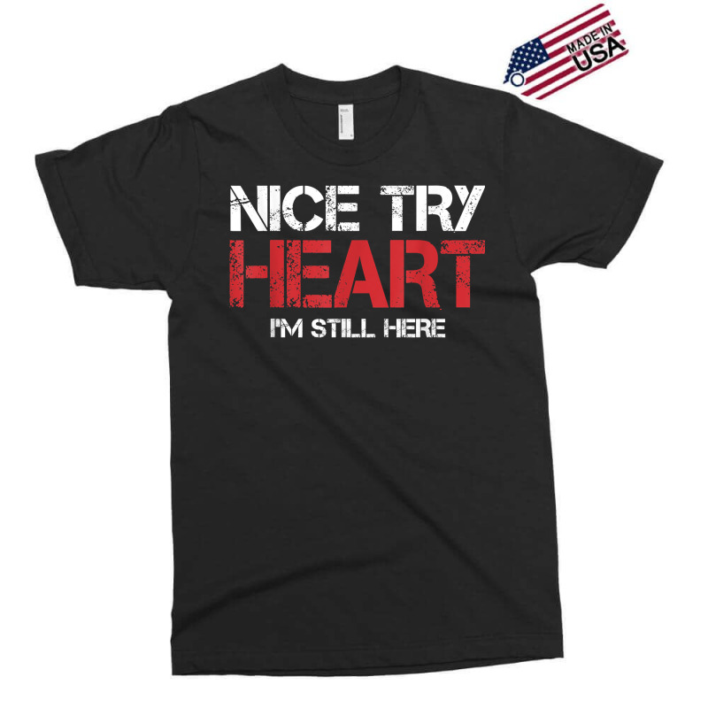 Heart Attack Survivor Tshirt Nice Try Heart I'm Still Here T Shirt Exclusive T-shirt | Artistshot