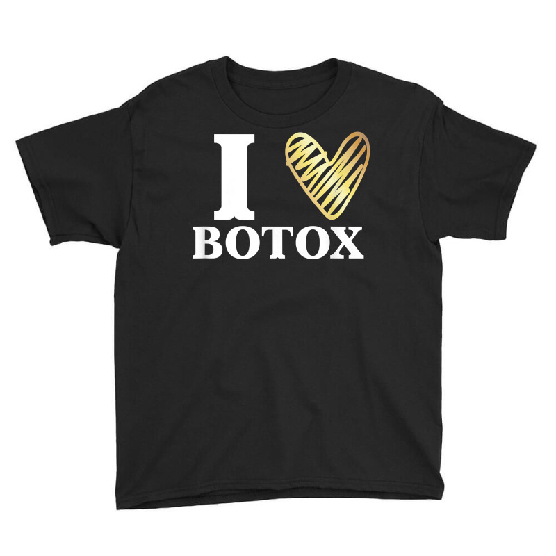 Funny I Love Botox T Shirt Injections Plastic Surgery Gift Youth Tee | Artistshot