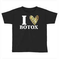 Funny I Love Botox T Shirt Injections Plastic Surgery Gift Toddler T-shirt | Artistshot