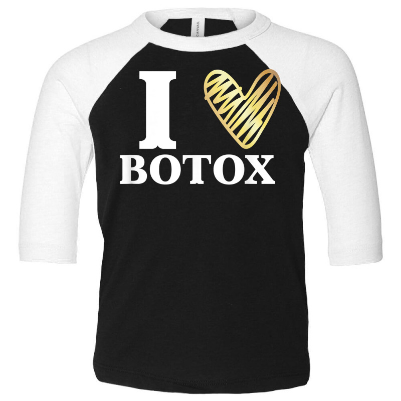 Funny I Love Botox T Shirt Injections Plastic Surgery Gift Toddler 3/4 Sleeve Tee | Artistshot