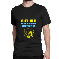 Future Author Inspiring Aspiring Writer Books Novels Classic T-shirt | Artistshot