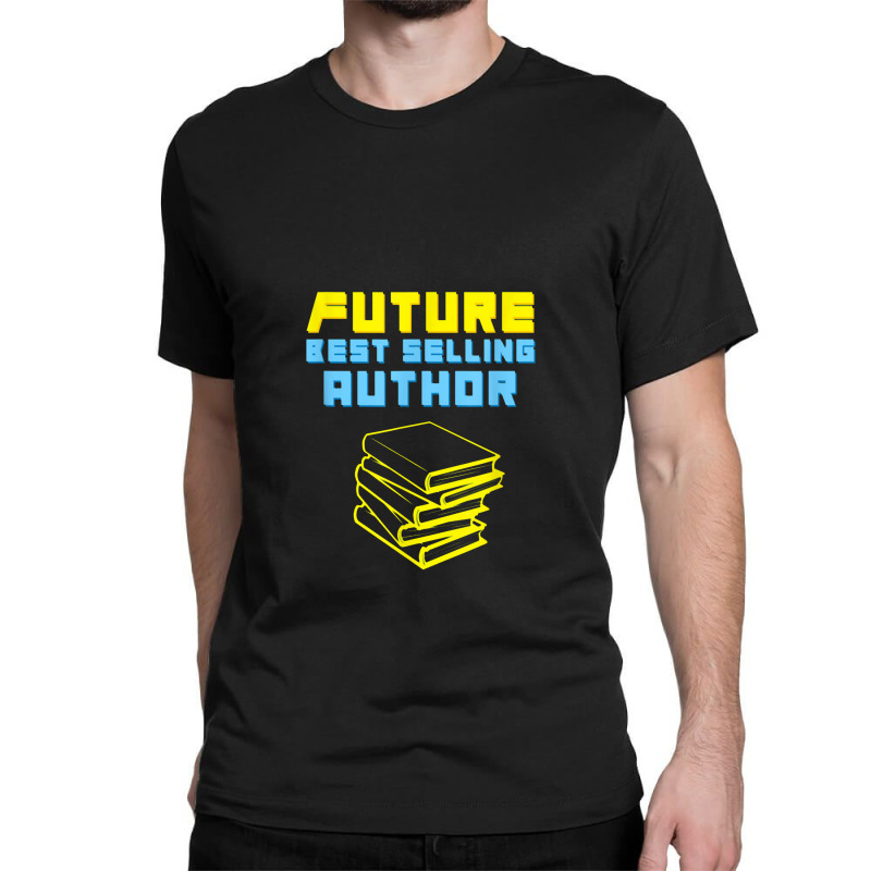 Future Author Inspiring Aspiring Writer Books Novels Classic T-shirt by musuhdalan | Artistshot