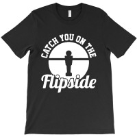 Catch You On The Flipside T-shirt | Artistshot