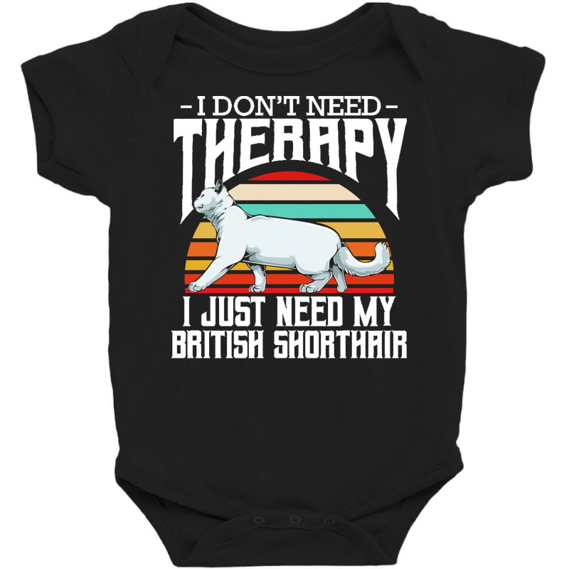 British Shorthair T  Shirt British Shorthair   I Don't Need Therapy Baby Bodysuit by elephantjellyfish | Artistshot