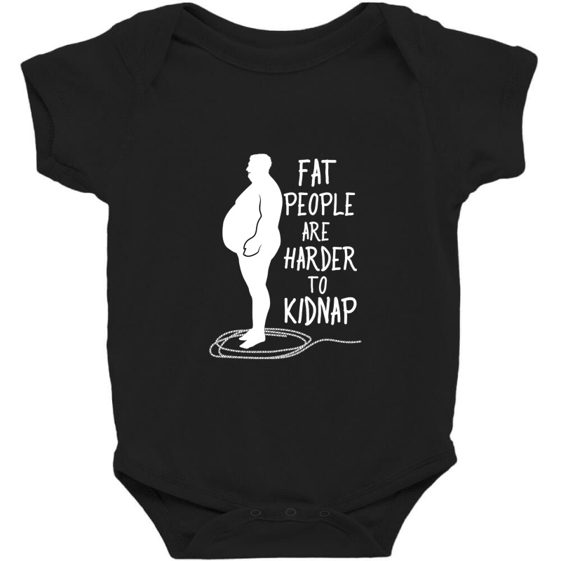 Fat People Are Harder To Kidnap Fat People Are Harder To Kidnap For Me Baby Bodysuit by dezlivelaugh | Artistshot