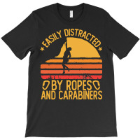 Climbing Bouldering T  Shirt Easily Distracted By Ropes Carabiners Fun T-shirt | Artistshot