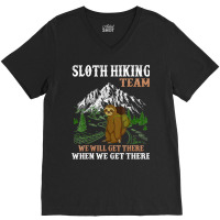 Hiking Outdoor Mountain Sloth Hiking Team We Will Get There When We Ge V-neck Tee | Artistshot