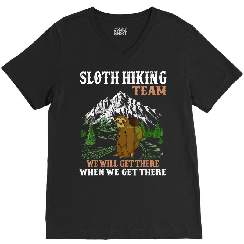 Hiking Outdoor Mountain Sloth Hiking Team We Will Get There When We Ge V-Neck Tee by peafowl | Artistshot